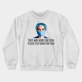 They Are Here For You; Please Stay Home For Them Crewneck Sweatshirt